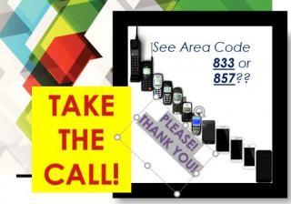 If you receive a phone call from area code 833 or 857, please take the call!
