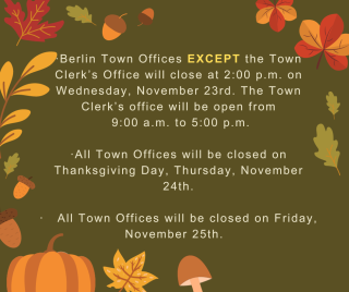 Town Offices EXCEPT the Town Clerk’s Office will close at 2:00 p.m. on  November 23rd.  The Town Clerk’s office will be open 9-5