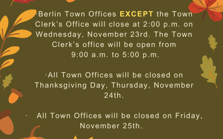 Town Offices EXCEPT the Town Clerk’s Office will close at 2:00 p.m. on  November 23rd.  The Town Clerk’s office will be open 9-5